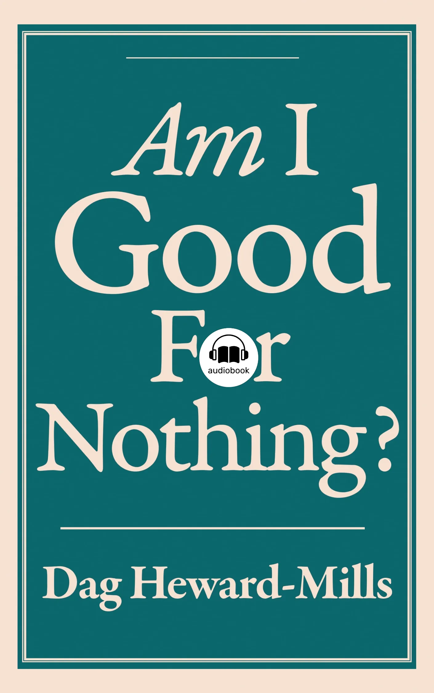 Am I Good For Nothing?