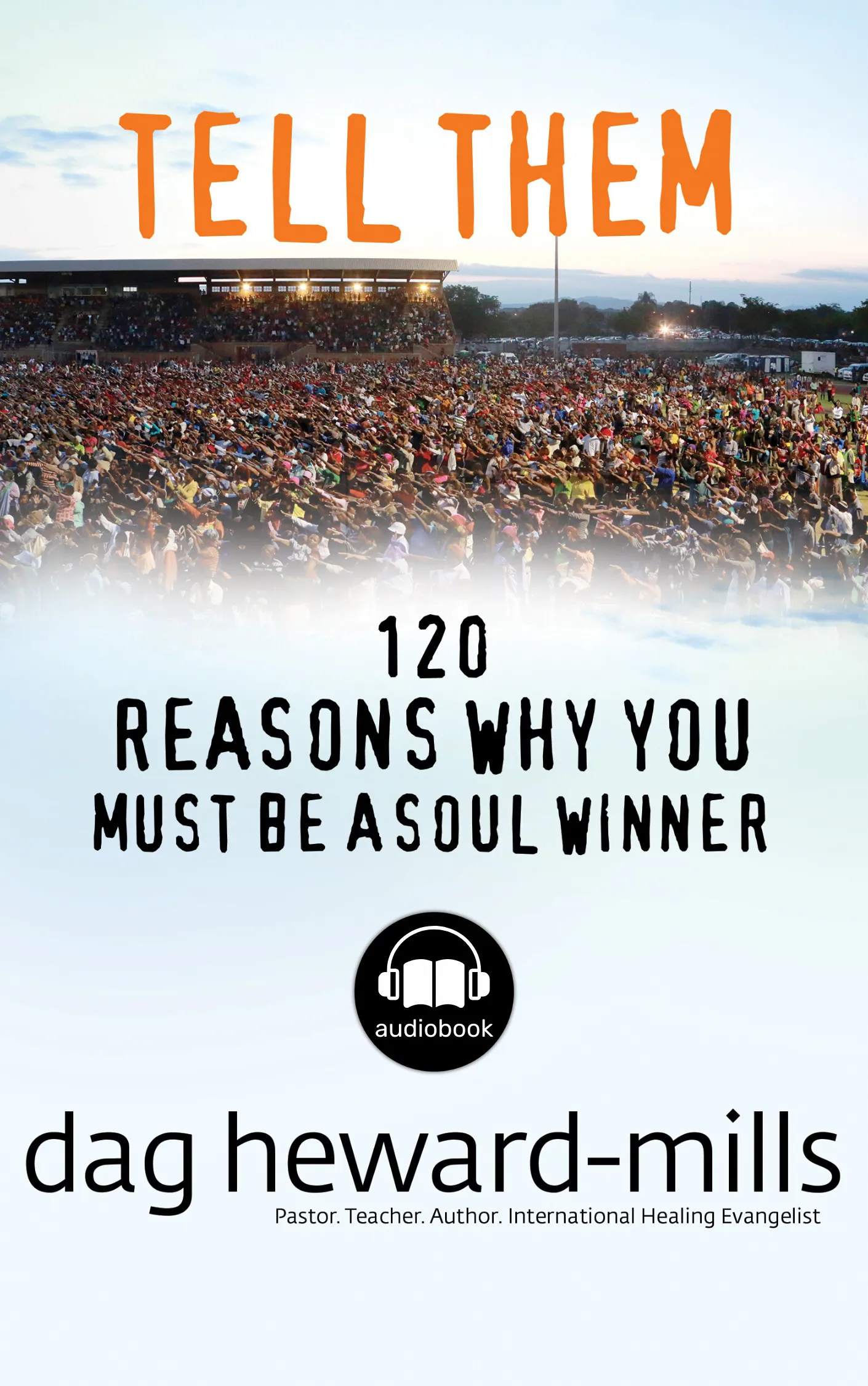 Tell Them: 120 Reasons Why You Must Become a Soul Winner