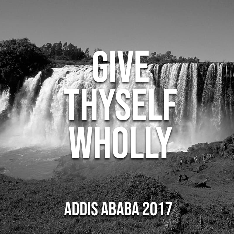 Give Thyself Wholly (Addis Ababa, 2017)