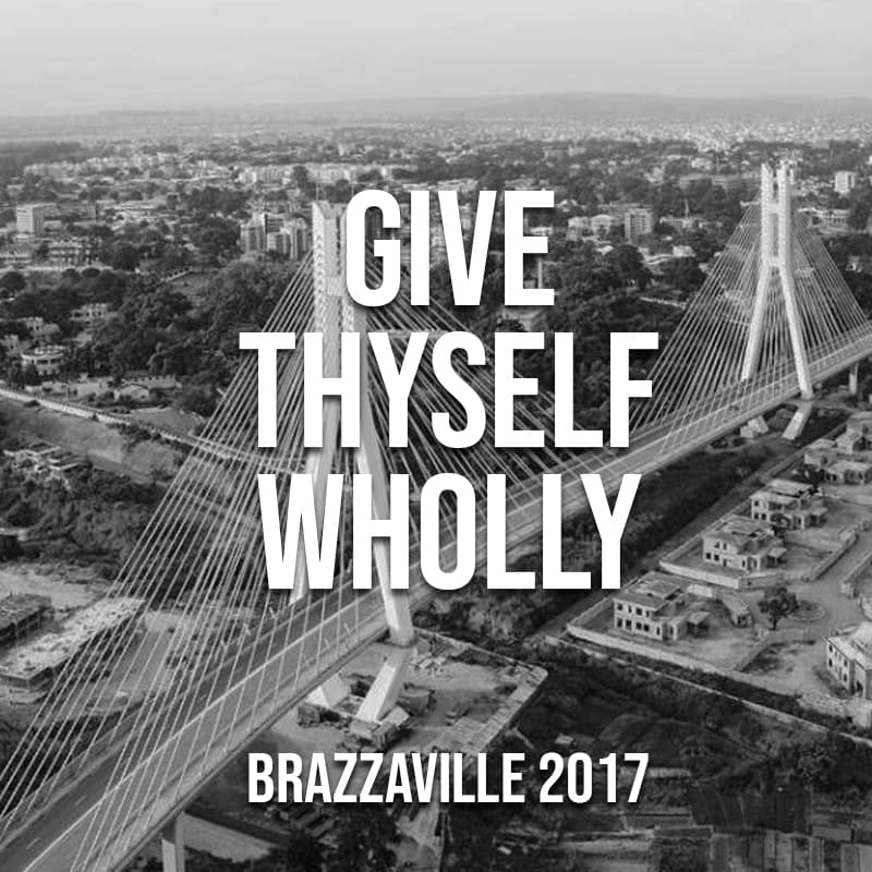 Give Thyself Wholly (Brazzaville, 2017)