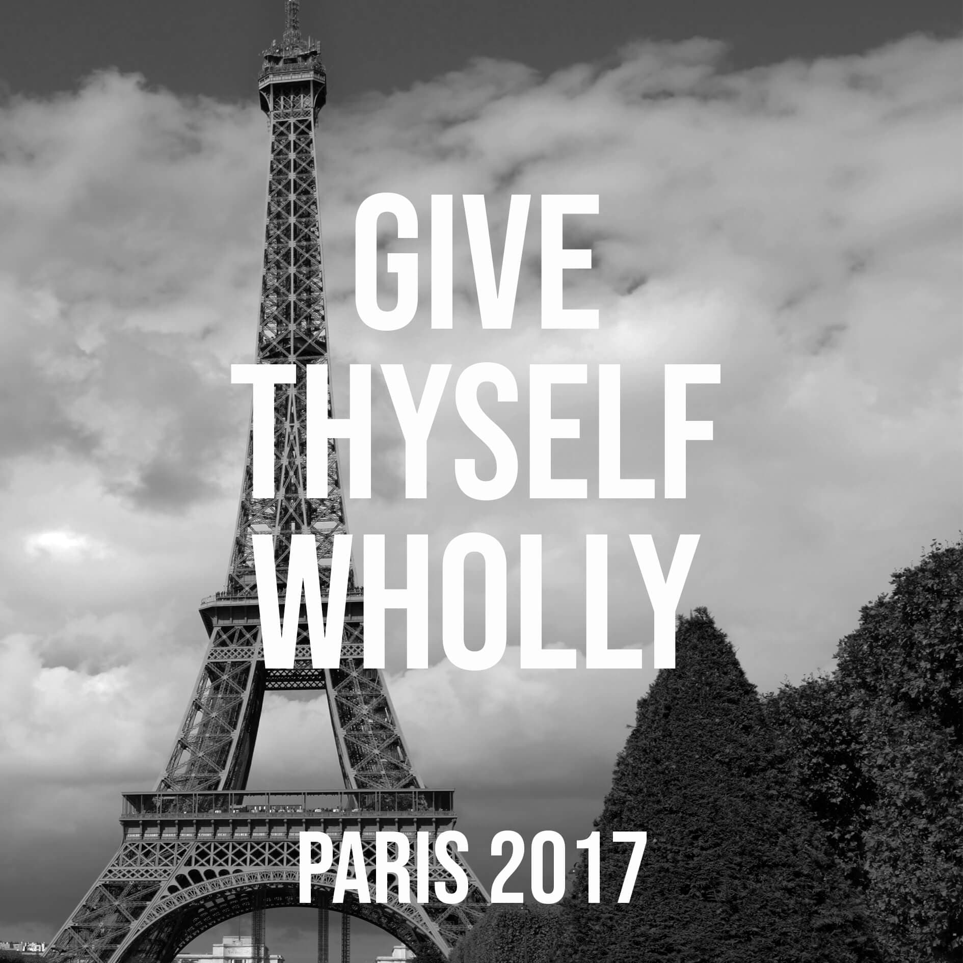 Give Thyself Wholly (Paris, 2017)