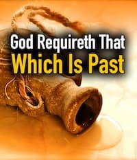 God Requireth That Which Is Past