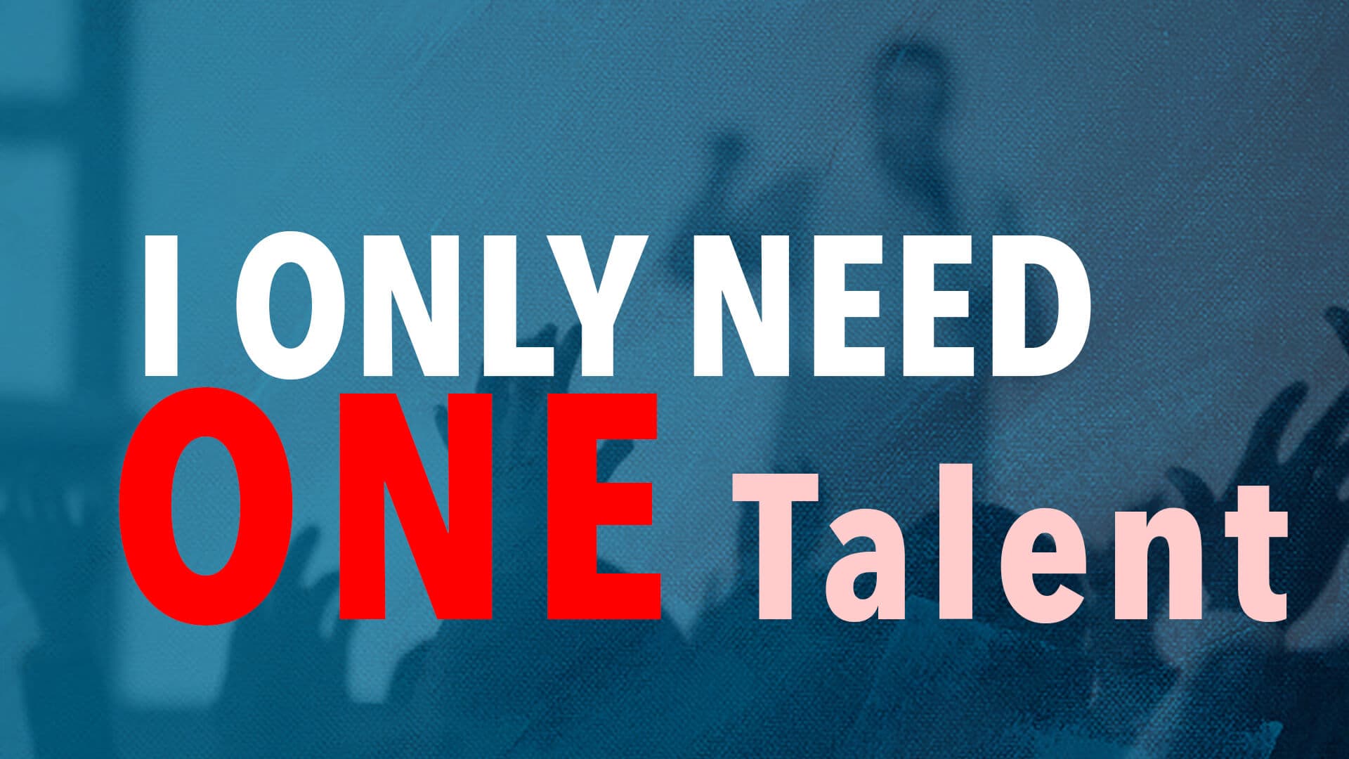 I Need Only One Talent