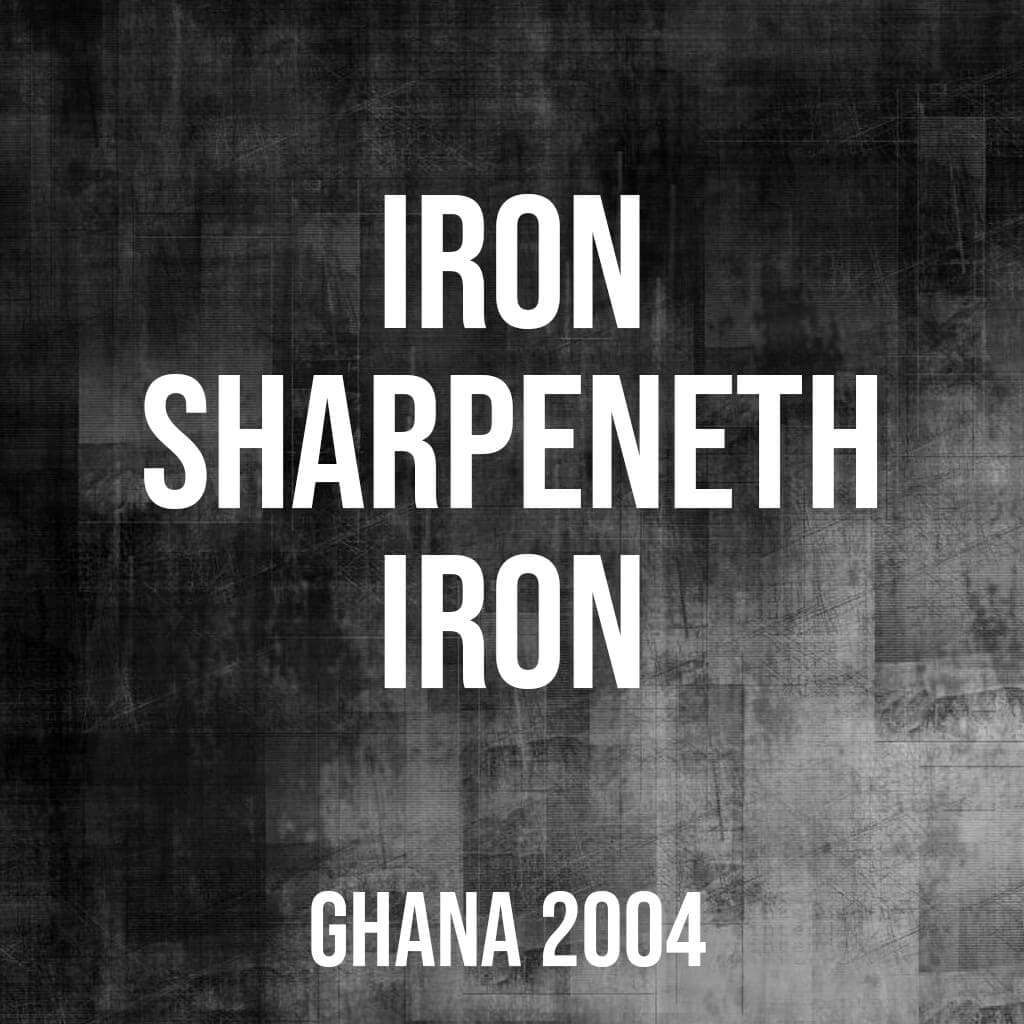 Iron Sharpeneth Iron (Ghana,2004)