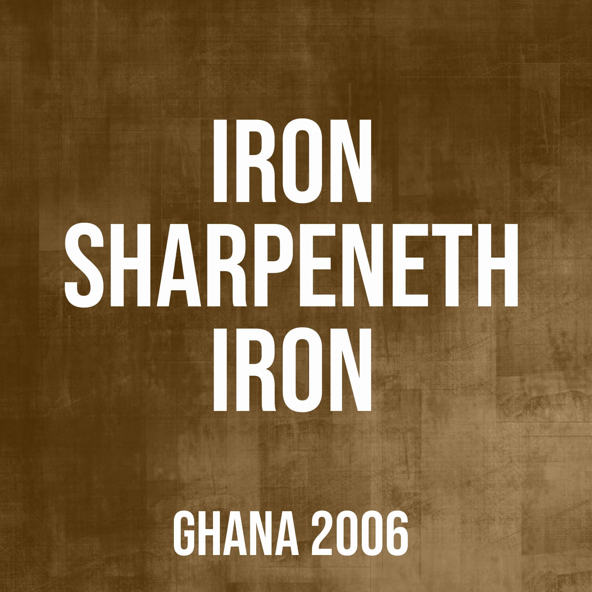 Iron Sharpeneth Iron (Ghana,2006)