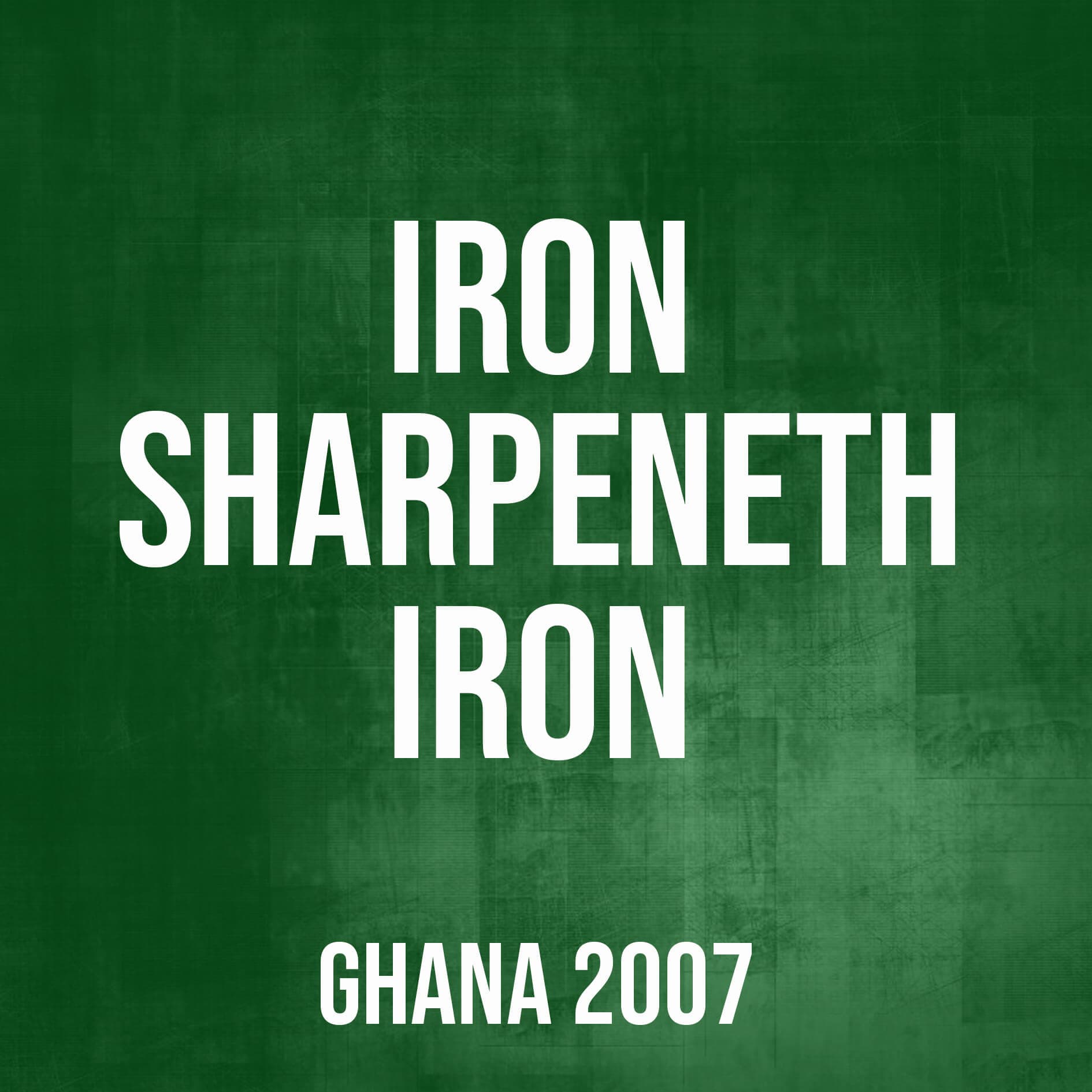 Iron Sharpeneth Iron (Ghana,2007)
