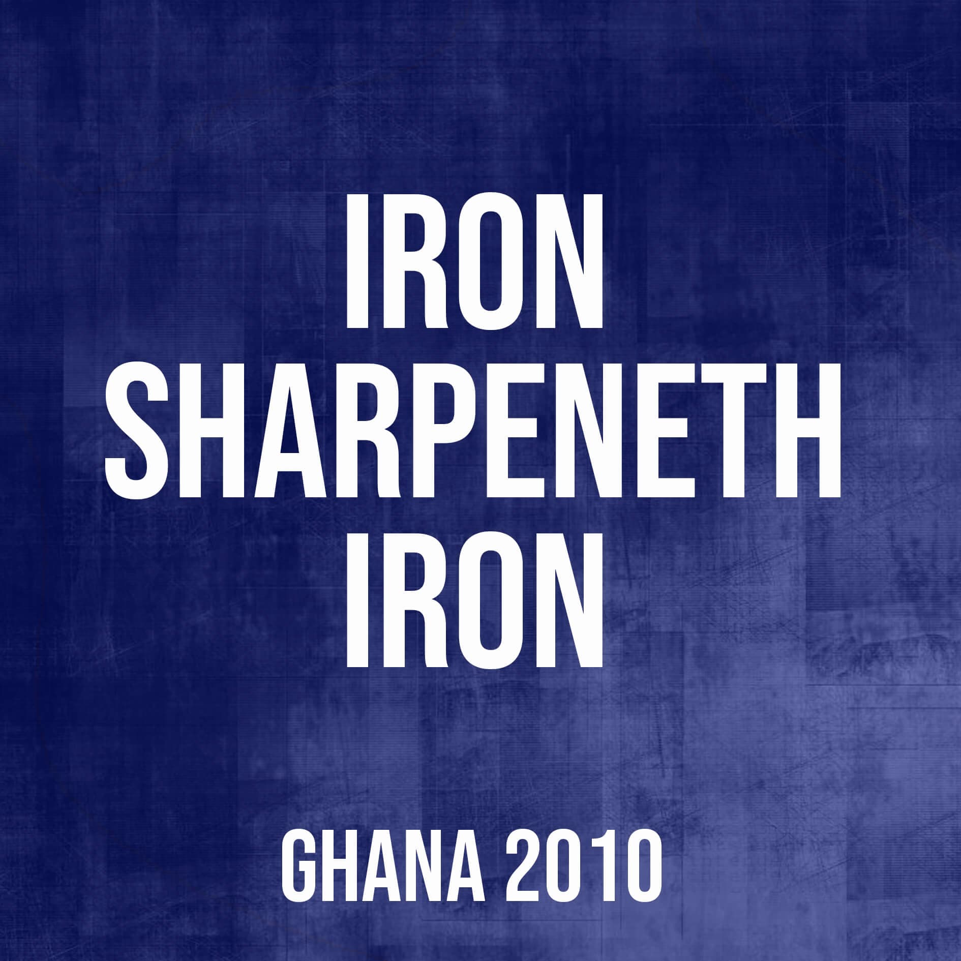 Iron Sharpeneth Iron (Ghana,2010)