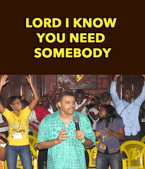 Lord I Know You Need Somebody