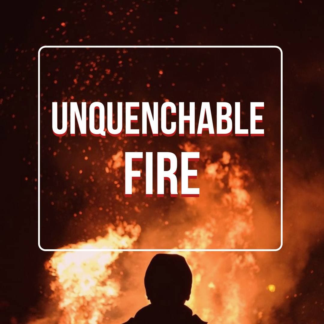 Unquenchable Fire